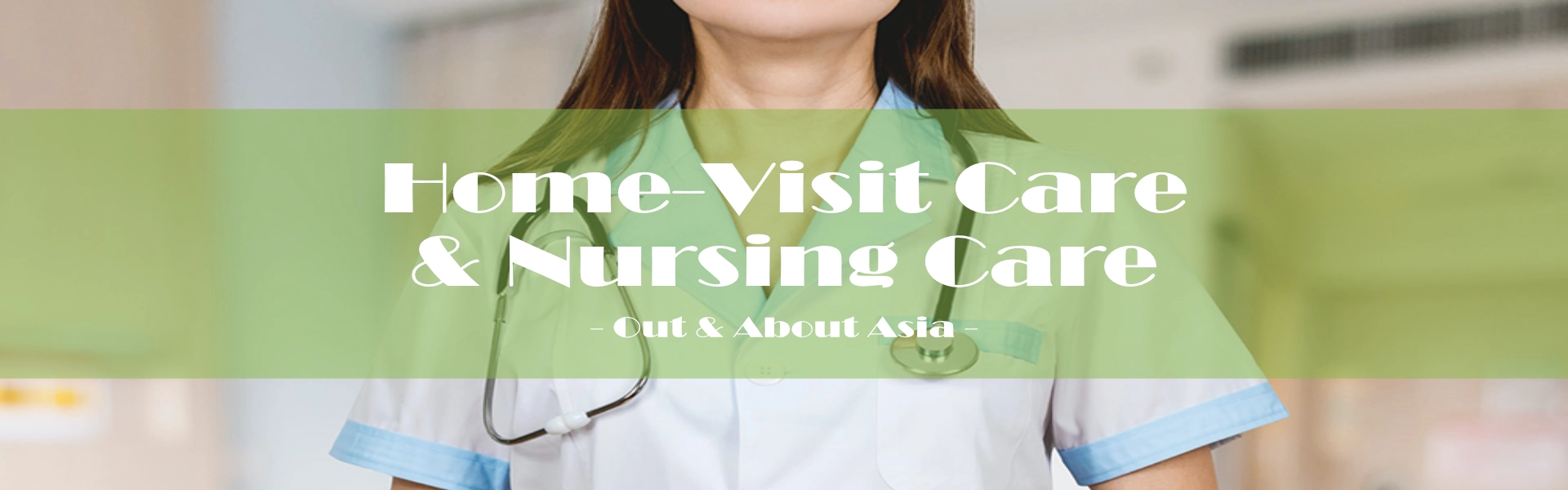 Health & Medical / Home-Visit Care & Nursing Care - Out & About Asia